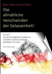 Das allmähliche Verschwinden der Gelassenheit! - Von der Unmöglichkeit, Politiker zu verstehen und ihnen weiterhin geduldig zu v