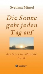 Die Sonne geht jeden Tag auf - das Herz berührende Lyrik