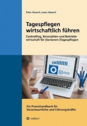 Tagespflegen wirtschaftlich führen - Eine Tagespflege wirtschaftlich führen. Controlling, Kennzahlen und Betriebswirtschaft für 