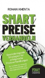 Smart Preise verhandeln - Gewinnbringende Strategien für erfolgreiche Preisverhandlungen - Der Leitfaden für Verkäufer, Key Acco