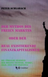 Der Mythos des Freien Marktes oder der real existierende Finanzkapitalismus - Die tödliche Despotie der Holons Technik, Markt, G