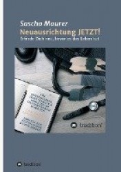 Neuausrichtung JETZT! - Erfinde Dich neu, bevor es das Leben tut
