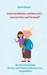 Greta Garbööchen und Oma Liesl - zwei mit Herz und Verstand! - SprichwortGeschichten Ein Lese- und Vorlesebuch für Junge und ...