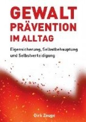 Gewaltprävention im Alltag - Eigensicherung, Selbstbehauptung und Selbstverteidigung
