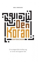 Den Koran entdecken - Eine zeitgemäße Annäherung an einen verborgenen Text