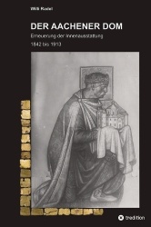 Der Aachener DOM - Erneuerung der Innenausstattung 1842 bis 1913