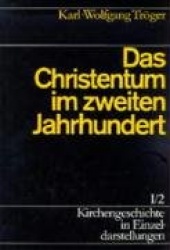 Kirchengeschichte in Einzeldarstellungen / Von Der Alten Kirche Bis Zum Hohen Mittelalter / Das Christentum Im Zweiten Jahrhunde