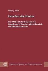 Zwischen Den Fronten - Die Mitte ALS Kirchenpolitische Gruppierung in Sachsen Wahrend Der Zeit Des Nationalsozialismus