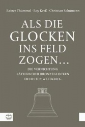 ALS Die Glocken Ins Feld Zogen ... - Die Vernichtung Sachsischer Bronzeglocken Im Ersten Weltkrieg
