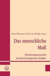 Das Menschliche Mass - Orientierungsversuche Im Biotechnologischen Zeitalter