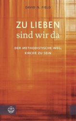 Zu Lieben Sind Wir Da - Der Methodistische Weg, Kirche Zu Sein