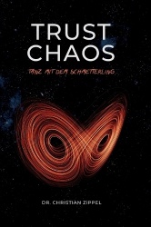 Trust Chaos - Tanz mit dem Schmetterling. Eine therapeutische Reise durch das spirituelle Indien & die Chaostheorie