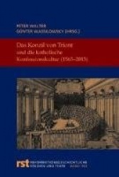 Das Konzil Von Trient Und Die Katholische Konfessionskultur (1563-2013) - Wissenschaftliches Symposium Aus Anlass Des 450. Jahre