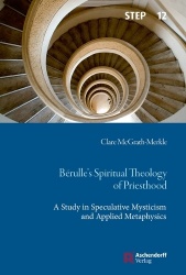 Berulle's Spiritual Theology of Priesthood - A Study in Speculative Mysticism and Applied Metaphysics