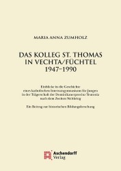 Das Kolleg St. Thomas in Vechta/Fuchtel 1947-1990 - Einblicke in Die Geschichte Eines Katholischen Internatsgymnasiums Fur Junge