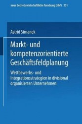 Markt- und kompetenzorientierte Geschäftsfeldplanung : Wettbewerbs- und Integrationsstrategien in divisional organisierten
