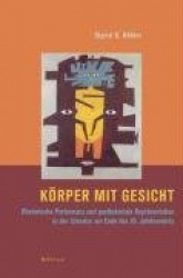 Körper mit Gesicht - Rhetorische Performanz und postkoloniale Repräsentation in der Literatur am Ende des 20. Jahrhunderts