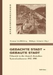 Gedachte Stadt – Gebaute Stadt - Urbanität in der deutsch-deutschen Systemkonkurrenz 1945–1990
