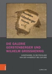Die Galerie Gerstenberger und Wilhelm Grosshennig - Kunsthandel in Deutschland von der Kaiserzeit bis zur BRD