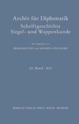 Archiv für Diplomatik, Schriftgeschichte, Siegel- und Wappenkunde - 65. Band 2019. Themenschwerpunkt: Stand und Perspektiven der