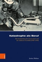 Katastrophe als Beruf - Die bundesdeutsche arzteschaft und der nukleare Ernstfall (19501990)