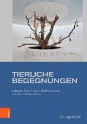 Tierliche Begegnungen - Lebende Tiere in der Installationskunst seit den 1990er Jahren