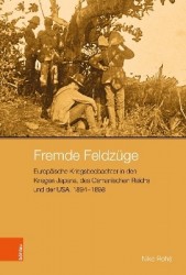 Fremde Feldzüge - Europäische Kriegsbeobachter in den Kriegen Japans, des Osmanischen Reichs und der USA, 1894–1898