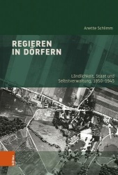 Regieren in Dörfern - Ländlichkeit, Staat und Selbstverwaltung, 1850-1945