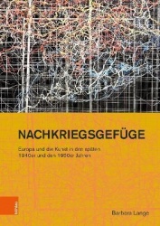 Nachkriegsgefüge: Europa und die Kunst in den späten 1940er und den 1950er Jahren