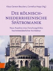 Die kölnisch-niederrheinische Spätromanik - Neue Aspekte eines Forschungsfeldes hochmittelalterlicher Architektur