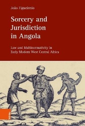 Sorcery and Jurisdiction in Angola - Law and Multinormativity in Early Modern West Central Africa