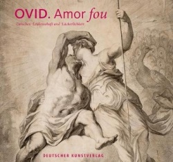 Ovid - Amor fou - Zwischen Leidenschaft und Lächerlichkeit