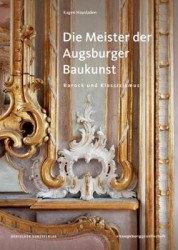 Die Meister Der Augsburger Baukunst - Barock Und Klassizismus