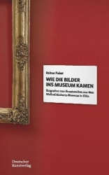 Wie die Bilder ins Museum kamen - Biografien von Kunstwerken aus dem Wallraf-Richartz-Museum in Köln
