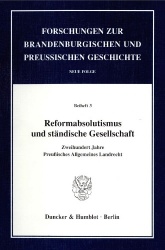 Reformabsolutismus und ständische Gesellschaft. - Zweihundert Jahre Preußisches Allgemeines Landrecht.