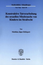Konstruktive Tatverarbeitung des sexuellen Missbrauchs von Kindern im Strafrecht. - Normative und empirische Überlegungen zur Be