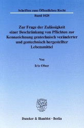 Zur Frage der Zulässigkeit einer Beschränkung von Pflichten zur Kennzeichnung gentechnisch veränderter und gentechnisch hergeste