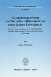 Kompetenzausübung und Subsidiaritätskontrolle im europäischen Umweltrecht. - Zu den Voraussetzungen, Vor- und Nachteilen subsidi