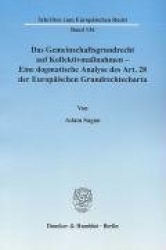 Das Gemeinschaftsgrundrecht auf Kollektivmaßnahmen - Eine dogmatische Analyse des Art. 28 der Europäischen Grundrechtecharta.