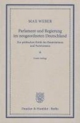 Parlament und Regierung im neugeordneten Deutschland. - Zur politischen Kritik des Beamtentums und Parteiwesens.