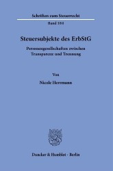 Steuersubjekte des ErbStG. - Personengesellschaften zwischen Transparenz und Trennung.