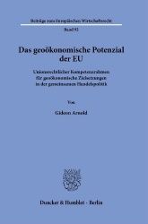Das geoökonomische Potenzial der EU - Unionsrechtlicher Kompetenzrahmen für geoökonomische Zielsetzungen in der gemeinsamen Hand