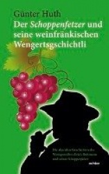 Der Schoppenfetzer und seine weinfränkischen Wengertsgschichtli