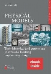 Physical Models - Their Historical and Current Use in Civil and Building Engineering Design, (includes ePDF)
