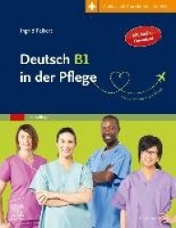 Deutsch B1 in der Pflege : Arbeitsbuch für MigrantInnen