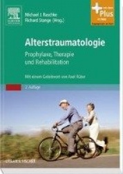 Alterstraumatologie : Prophylaxe, Therapie und Rehabilitation - mit Zugang zum Elsevier-Portal