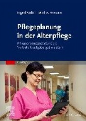 Pflegeplanung in der Altenpflege : Pflegeprozessgestaltung als Vorbehaltsaufgabe gut meistern