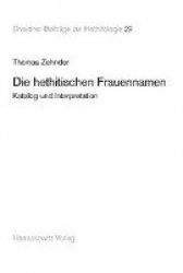 Die Hethitischen Frauennamen - Katalog Und Interpretation