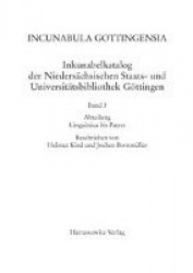 Incunabula Gottingensia. Inkunabelkatalog Der Niedersachsischen Staats- Und Universitatsbibliothek Gottingen / Inkunabelkatalog 