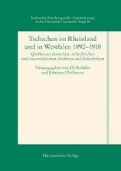 Tschechen Im Rheinland Und in Westfalen 1890-1918 - Quellen Aus Deutschen, Tschechischen Und Osterreichischen Archiven Und Zeits